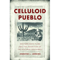 Celluloid Pueblo: Western Ways Films and the Invention of the Postwar Southwest - Paperback
