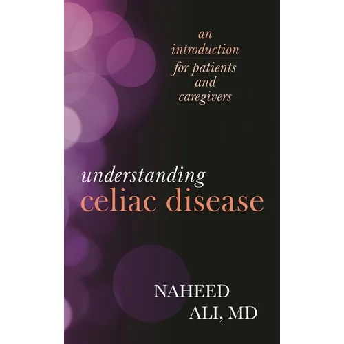 Understanding Celiac Disease: An Introduction for Patients and Caregivers - Hardcover