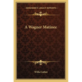 A Wagner Matinee - Paperback