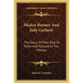 Mickey Rooney And Judy Garland: The Story Of Their Rise To Fame And Fortune In The Movies - Paperback