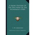 A Short History Of The Doctrine Of The Atonement (1920) - Paperback