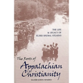 The Roots of Appalachian Christianity: The Life and Legacy of Elder Shubal Stearns - Paperback