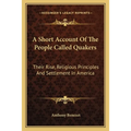 A Short Account Of The People Called Quakers: Their Rise, Religious Principles And Settlement In America - Paperback