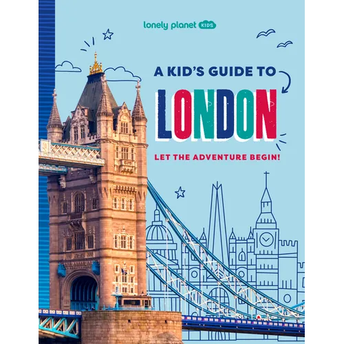 Lonely Planet Kids a Kid's Guide to London: Unlock the Magic of Travel Discover Secret & Surprising Places Packed with Amazing Facts, Top Spots & Vibr - Paperback