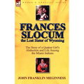Frances Slocum the Lost Sister of Wyoming: The Story of a Quaker Girl's Abduction and Life Among the Miami Indians - Paperback