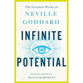 Infinite Potential: The Greatest Works of Neville Goddard - Paperback