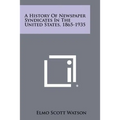 A History Of Newspaper Syndicates In The United States, 1865-1935 - Paperback
