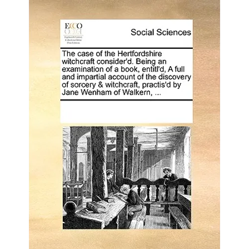 The Case of the Hertfordshire Witchcraft Consider'd. Being an Examination of a Book, Entitl'd, a Full and Impartial Account of the Discovery of Sorcer - Paperback
