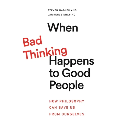 When Bad Thinking Happens to Good People: How Philosophy Can Save Us from Ourselves - Paperback