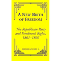 A New Birth of Freedom: The Republican Party and the Freedmen's Rights - Paperback