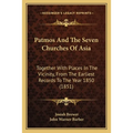 Patmos And The Seven Churches Of Asia: Together With Places In The Vicinity, From The Earliest Records To The Year 1850 (1851) - Paperback