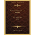 Minnesota Explorers And Pioneers: From 1659 To 1858 (1881) - Paperback