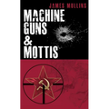 Machine Guns & Mottis: (Book V in The Winter Sniper Series) - Paperback