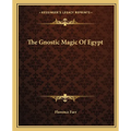 The Gnostic Magic Of Egypt - Paperback