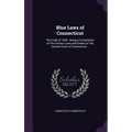 Blue Laws of Connecticut: The Code of 1650; Being a Compilation of The Earliest Laws and Orders of The General Court of Connecticut .. - Hardcover