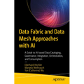 Data Fabric and Data Mesh Approaches with AI: A Guide to Ai-Based Data Cataloging, Governance, Integration, Orchestration, and Consumption - Paperback