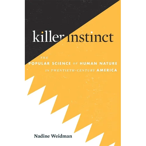 Killer Instinct: The Popular Science of Human Nature in Twentieth-Century America - Hardcover