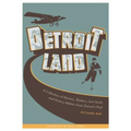 Detroitland: A Collection of Movers, Shakers, Lost Souls, and History Makers from Detroit's Past - Paperback
