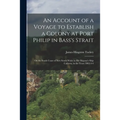 An Account of a Voyage to Establish a Colony at Port Philip in Bass's Strait: On the South Coast of New South Wales in His Majesty's Ship Calcutta, in - Paperback