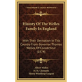 History Of The Welles Family In England: With Their Derivation In This Country From Governor Thomas Welles, Of Connecticut (1874) - Hardcover