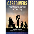 Caregivers: The Unsung Heroes of Our Day - Paperback