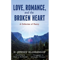 Love, Romance, and the Broken Heart: A Collection of Poetry - Paperback