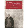E.P. Thompson and the Making of the New Left: Essays and Polemics - Hardcover