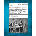 Report of the Trial of Joshua Nettles and Elizabeth Cannon, for the Murder of John Cannon, on the Night of the 24th October, 1804. - Paperback