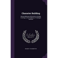 Character Building: Being Addresses Delivered on Sunday Evenings to the Students of Tuskegee Institute - Hardcover