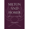 Milton and Homer: "Written to Aftertimes" - Hardcover