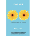 Fresh Milk: The Secret Life of Breasts - Paperback