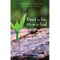 Dead to Sin, Alive to God: Discover the Power of Reckoning to Set You Free in Christ - Hardcover
