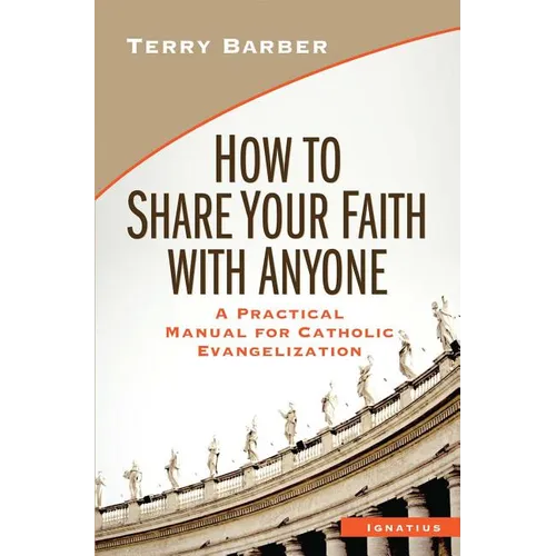 How to Share Your Faith with Anyone: A Practical Manual for Catholic Evangelization - Paperback