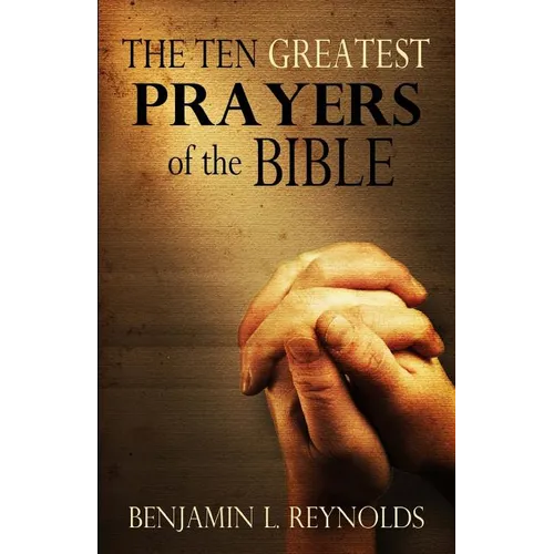 The Ten Greatest Prayers of the Bible - Paperback