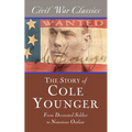 The Story of Cole Younger (Civil War Classics): From Decorated Soldier to Notorious Outlaw - Paperback