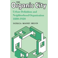 The Organic City: Urban Definition and Neighborhood Organization 1880-1920 - Paperback