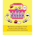 The Kimbap Cookbook: 50+ Delicious and Beginner-Friendly Recipes for Rolls, Rice Balls, and More Convenience Store-Style Snacks - Hardcover