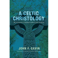 A Celtic Christology: The Incarnation According to John Scottus Eriugena - Hardcover