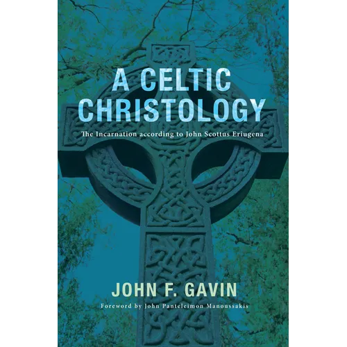 A Celtic Christology: The Incarnation According to John Scottus Eriugena - Hardcover