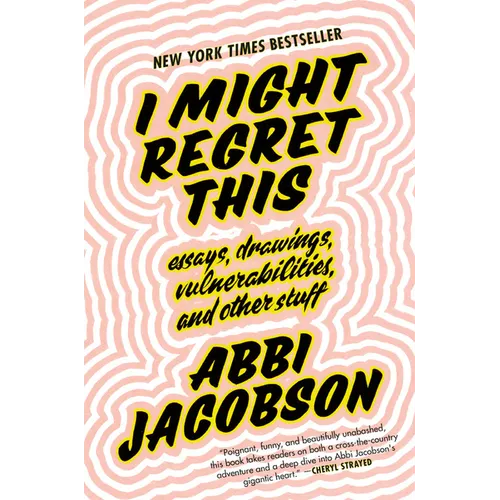 I Might Regret This: Essays, Drawings, Vulnerabilities, and Other Stuff - Hardcover