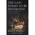The Last Enemy to Be Destroyed: The Problem of Death and the Ultimate Christian Hope - Paperback