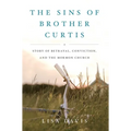 The Sins of Brother Curtis: A Story of Betrayal, Conviction, and the Mormon Church - Paperback
