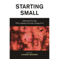Starting Small: Celebrating First Steps When Adopting Curricular Changes K-16 - Hardcover