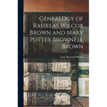 Genealogy of Rasselas Wilcox Brown and Mary Potter Brownell Brown - Paperback