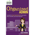 The Organized Admin: Leverage Your Unique Organizing Style to Create Systems, Reduce Overwhelm, and Increase Productivity - Paperback