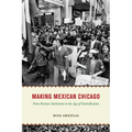 Making Mexican Chicago: From Postwar Settlement to the Age of Gentrification - Paperback