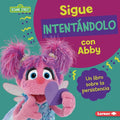 Sigue Intentándolo Con Abby (Keep Trying with Abby): Un Libro Sobre La Persistencia (a Book about Persistence) - Library Binding