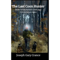The Last Coon Hunter: Book I of the Ryland Creek Saga, 5th Anniversary Edition - Hardcover