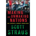 Making and Unmaking Nations: War, Leadership, and Genocide in Modern Africa - Paperback