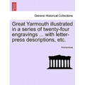 Great Yarmouth Illustrated in a Series of Twenty-Four Engravings ... with Letter-Press Descriptions, Etc. - Paperback